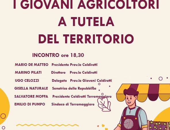 Convegno di Coldiretti il 21 settembre 2023 a Torremaggiore su Corso Italia a partire dalle ore 18.30 : i giovani agricoltori a tutela del territorio