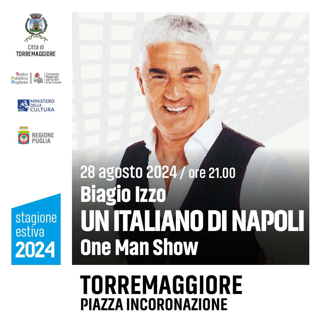 BIAGIO IZZO A TORREMAGGIORE IN SCENA CON UN ITALIANO DI NAPOLI IL 28 AGOSTO 2024 PRESSO PIAZZA INCORONAZIONE A PARTIRE DALLE ORE 21